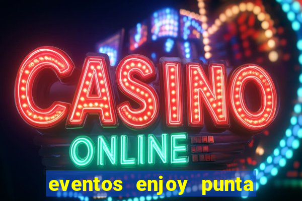 eventos enjoy punta del este